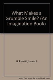 What Makes a Grumble Smile? (An Imagination Book)