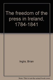The freedom of the press in Ireland, 1784-1841