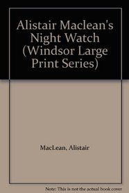Alistair Maclean's Night Watch (Windsor Large Print Series)