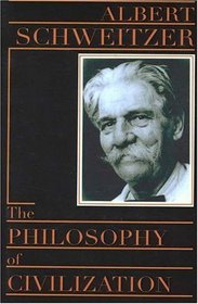 The Philosophy of Civilization: Part I, the Decay and the Restoration of Civilization : Part Ii, Civilization and Ethics