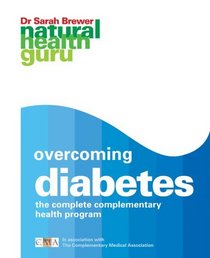 Overcoming Diabetes: The Complete Complementary Health Program (Natural Health Guru)