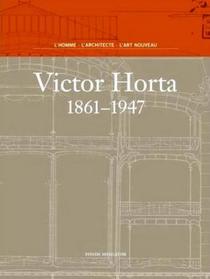 Victor Horta, 1861-1947: L'Homme, L'Architecte, L'Art Nouveau (French Edition)