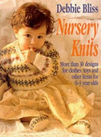 Nursery Knits: More Than 30 Designs for Clothes, Toys and Other Items for 0-3 Ye