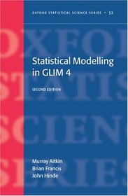 Statistical Modelling in GLIM4 (Oxford Statistical Science Series)