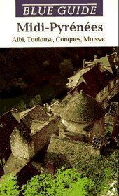 The Midi-Pyrenees: Albi, Toulouse, Conques, Moissac (Blue Guides)
