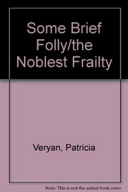 Some Brief Folly/The Noblest Frailty