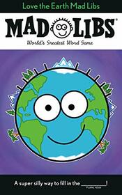 Love the Earth Mad Libs: World's Greatest Word Game