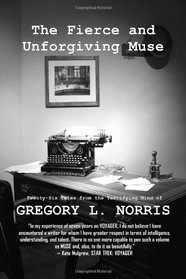 The Fierce and Unforgiving Muse: Twenty-six Tales from the Terrifying Mind of Gregory L. Norris