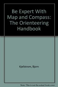 Be Expert With Map and Compass: The Orienteering Handbook