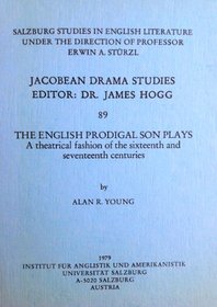 The English Prodigal Son Plays: A Theatrical Fashion of the Sixteenth and Seventeenth Centuries (Salzburg Studies: Jacobean Drama Studies)