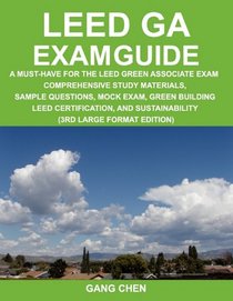 LEED GA Exam Guide: A must-have for the LEED green associate exam: Comprehensive study materials, sample questions, mock exam, green building LEED certification, ... sustainability (3rd Large Format Edition)