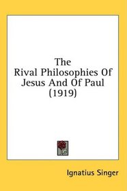 The Rival Philosophies Of Jesus And Of Paul (1919)