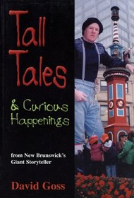 Tall Tales & Curious Happenings From New Brunswick's Giant Storyteller
