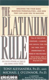 The Platinum Rule : Discover the Four Basic Business Personalities--and How They Can Lead You to Success
