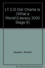 LT 2-D Gdr Charlie Is (What a World!/Literacy 2000 Stage 6)
