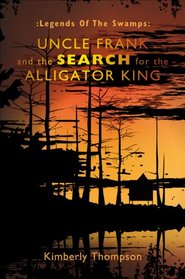 Legends of the Swamps: Uncle Frank and the Search for the Alligator King