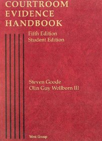 Goode and Wellborn's Courtroom Evidence Handbook, 5th (American Casebook Series)