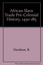 African Slave Trade Pre-Colonial History, 1450-1850