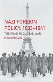 Nazi Foreign Policy, 1933-1941: The Road to Global War (Third Reich (Routledge (Firm)).)