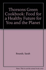 Thorsons Green Cookbook: Food for a Healthy Future for You and the Planet