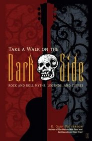 Take a Walk on the Dark Side : Rock and Roll Myths, Legends, and Curses