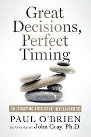 Great Decisions, Perfect Timing: Cultivating Intuitive Intelligence