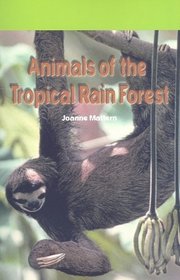 Animals of the Tropical Rain Forest (Journeys)