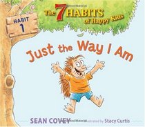 Just the Way I Am: Habit 1 (The 7 Habits of Happy Kids)