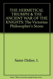 THE HERMETICAL TRIUMPH & THE ANCIENT WAR OF THE KNIGHTS: The Victorius Philosopher's Stone