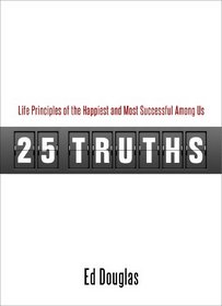 25 Truths: Life Principles of the Happiest and Most Successful Among Us