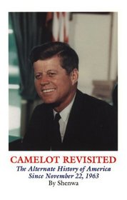 Camelot Revisited: The Alternate History of America Since November 22, 1963