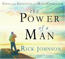 The Power Of A Man: Using Your Influence as a Man of Character
