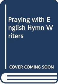 Praying with the English Hymn Writers