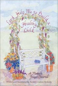 Lord, Help Me to Build a Healthy Child Journal