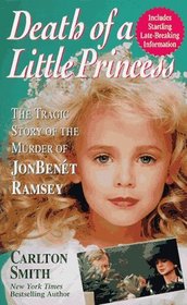 Death of a Little Princess : The Tragic Story of the Murder of JonBenet Ramsey