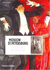 Russia's Silver Age: Moscow and St Petersburg, 1900-1920. by John E. Bowlt