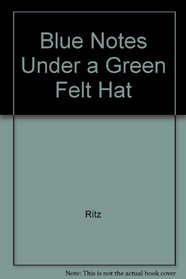 Blue Notes Under a Green Felt Hat