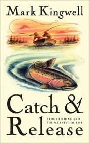 Catch & Release: Trout Fishing and the Meaning of Life