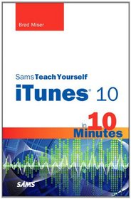 Sams Teach Yourself iTunes 10 in 10 Minutes (Sams Teach Yourself -- Minutes)