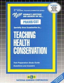 PRAXIS/CST Teaching Health Conservation (National Teacher Examination Series) (National Teacher Examination Series (Nte).)