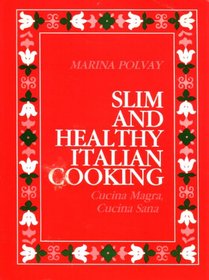 Slim and Healthy Italian Cooking: Cucina Magra Cucina Sana
