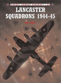 Lancaster Squadrons 1944-45 (Osprey Combat Aircraft)