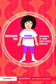 Bringing the Steiner Waldorf Approach to your Early Years Practice (Bringing...Approach to Your Early Years Practice)