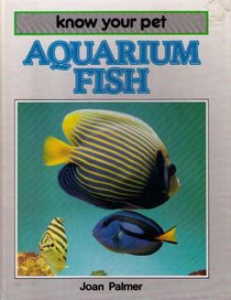 Aquarium Fish (Know Your Pet)