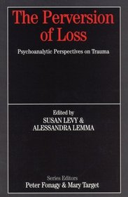 The Perversion of Loss (Whurr Series In Psychoanalysis)