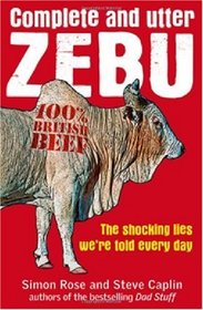 Complete and Utter Zebu: The Shocking Truth About the Lies We Hear Every Day