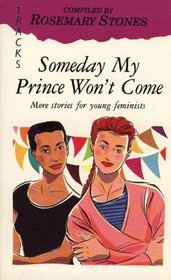 Some Day My Prince Will Not Come: More Stories for Young Feminists