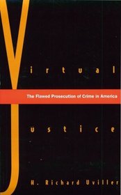 Virtual Justice : The Flawed Prosecution of Crime in America