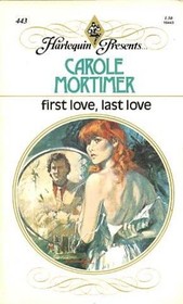 First Love, Last Love (Harlequin Presents, No 443)