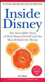 Inside Disney : the Incredible Story of Walt Disney World and the Man Behind the Mouse (Unofficial Guides)